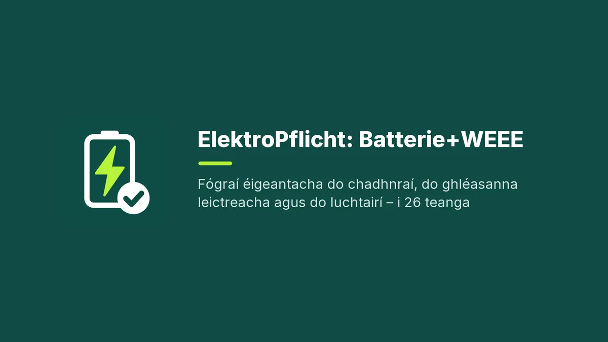 Fógraí éigeantacha do chadhnraí, do ghléasanna leictreacha agus do luchtairí – i 26 teanga